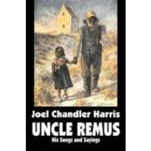 Uncle Remus: His Songs and Sayings by Joel Chandler Harris, Fiction, Classics