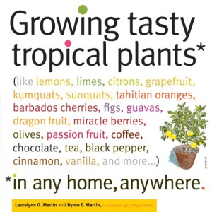Growing Tasty Tropical Plants in Any Home, Anywhere: 60 Tasty Tropical House Plants You Can Grow No Matter Where You Live