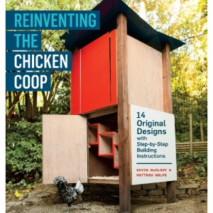 Reinventing the Chicken Coop: 14 Original Designs with Step-By-Step Building Instructions