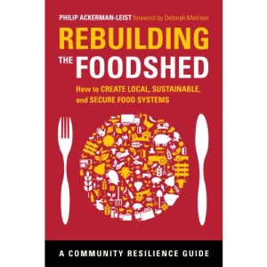 Rebuilding the Foodshed: How to Create Local, Sustainable, and Secure Food Systems (Community Resilience Guide) (Community Resilience Guides)
