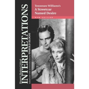 A Streetcar Named Desire - Tennessee Wiliams (Bloom's Modern Critical Interpretations)