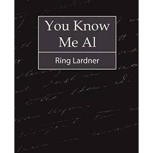 You Know Me Al - Ring Lardner