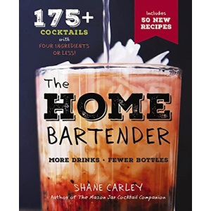 Home Bartender, 2nd Edition: 175+ Cocktails Made with 4 Ingredients or Less (The Art of Entertaining)