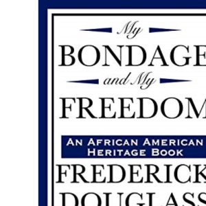 My Bondage and My Freedom (an African American Heritage Book)