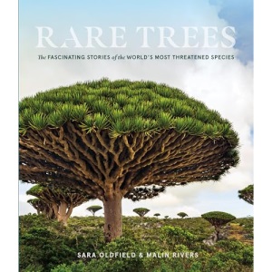 Rare Trees: The Fascinating Stories of the World’s Most Threatened Species