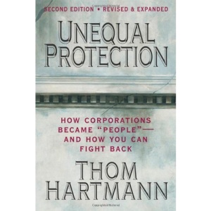 Unequal Protection: The Rise of Corporate Dominance and the Theft of Human Rights
