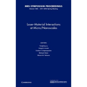 Laser-Material Interactions at Micro/Nanoscales: Volume 1365 (MRS Proceedings)