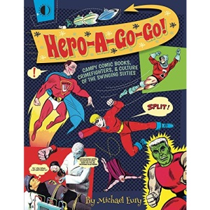 Hero-A-Go-Go: Campy Comic Books, Crimefighters, & Culture of the