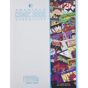 American Comic Book Chronicles: The 1990s: The 1990s: 1990-1999