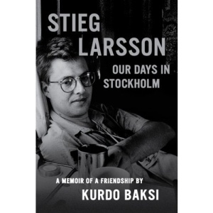 Stieg Larsson: Our Days in Stockholm