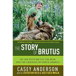 The Story of Brutus: My Life with Brutus the Bear and the Grizzlies of North America