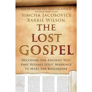 The Lost Gospel – Decoding the Ancient Text that Reveals Jesus` Marriage to Mary the Magdalene