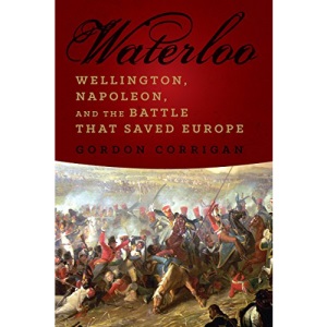 Waterloo: Wellington, Napoleon, and the Battle That Saved Europe