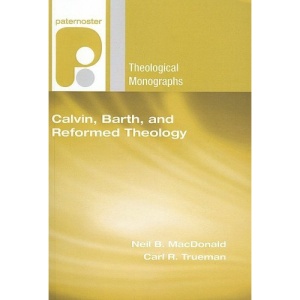 Calvin, Barth, and Reformed Theology (Paternoster Theological Monographs)