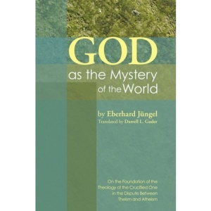 God as the Mystery of the World: On the Foundation of the Theology of the Crucified One in the Dispute Between Theism and Atheism