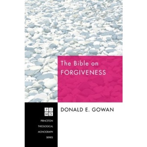 The Bible on Forgiveness (Princeton Theological Monograph)
