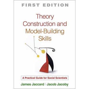 Theory Construction and Model-Building Skills, First Edition: A Practical Guide for Social Scientists (Methodology in the Social Sciences)