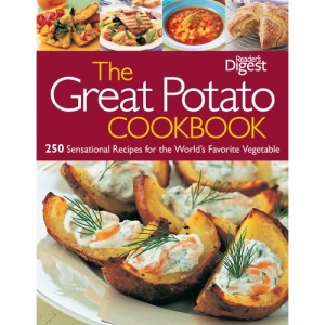 The Great Potato Cookbook: 250 Sensational Recipes for the World's Favorite Vegetable