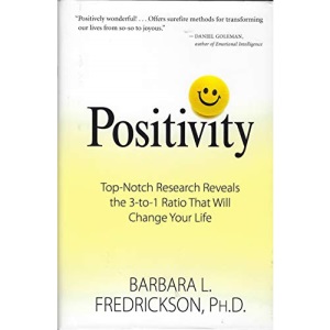 Positivity: Top-notch Research Reveals the 3 to 1 Ratio That Will Change Your Life