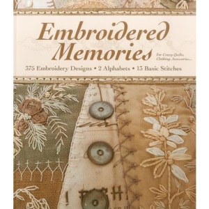 Embroidered Memories: 375 Embroidery Designs • 2 Alphabets • 13 Basic Stitches • For Crazy Quilts, Clothing, Accessories...