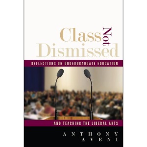 Class Not Dismissed: Reflections on Undergraduate Education and Teaching the Liberal Arts