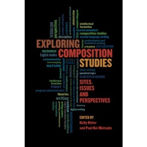 Exploring Composition Studies: Sites, Issues, Perspectives