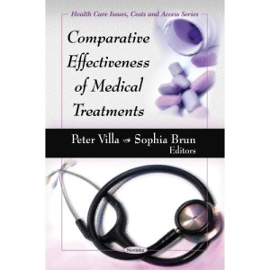 Comparative Effectiveness of Medical Treatments (Health Care Issues, Costs and Access Series)