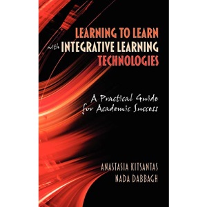 Learning to Learn with Integrative Learning Technologies (ILT): A Practical Guide for Academic Success
