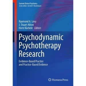 Psychodynamic Psychotherapy Research: Evidence-Based Practice and Practice-Based Evidence (Current Clinical Psychiatry)