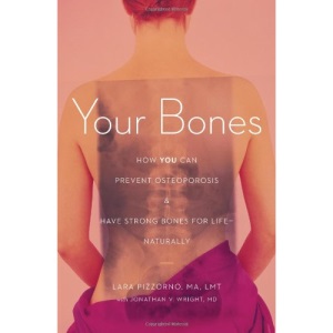 Your Bones: How You Can Prevent Osteoporosis & Have Strong Bones for Life Naturally