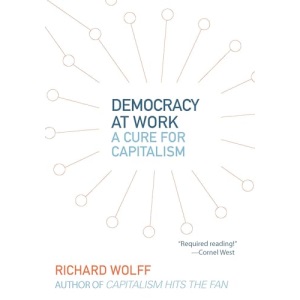Democracy at Work: A Cure for Capitalism