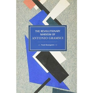Revolutionary Marxism of Antonio Gramsci : Historical Materialism, Volume 62