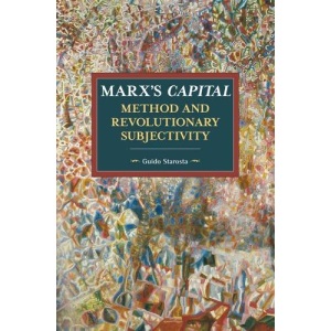 Marx's Capital, Method and Revolutionary Subjectivity (Historical Materialism)