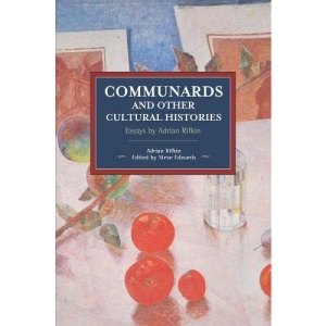 Communards and Other Cultural Histories Essays by Adrian Rifkin (Historical Materialism)