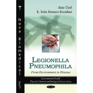 Legionella Pneumophila: From Environment to Disease (Environmental Health-Physical, Chemical and Biological Factors)