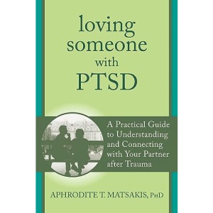 Loving Someone with PTSD: A Practical Guide to Understanding and Connecting with Your Partner after Trauma (New Harbinger Loving Someone Series)