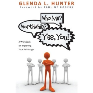 Who Me? Worthwhile? Yes, You!: A Workbook on Improving Your Self-Image