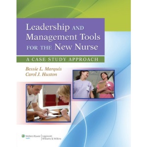 Leadership and Management Tools for the New Nurse: A Case Study Approach