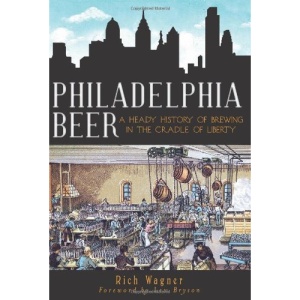 Philadelphia Beer: A Heady History of Brewing in the Cradle of Liberty