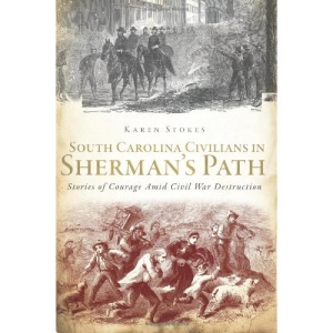 South Carolina Civilians in Sherman's Path: Stories of Courage Amid Civil War Destruction