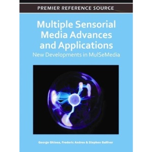 Multiple Sensorial Media Advances and Applications: New Developments in MulSeMedia (Premier Reference Source)