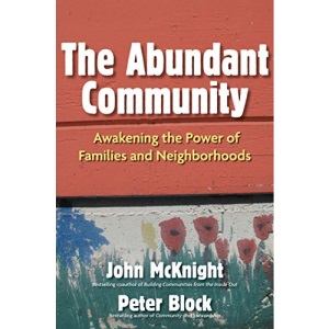 The Abundant Community: Awakening the Power of Families and Neighborhoods