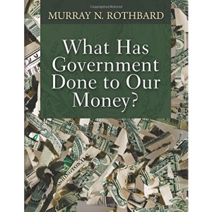 What Has Government Done to Our Money?