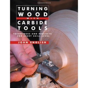 Turning Wood with Carbide Tools: Techniques and Projects for Every Skill Level
