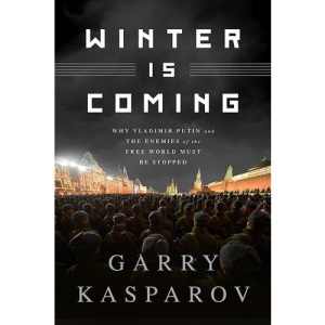 Winter Is Coming: Why Vladimir Putin and the Enemies of the Free World Must Be Stopped