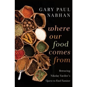 Where Our Food Comes from: Retracing Nikolay Vavilov's Quest to End Famine