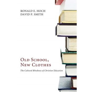 Old School, New Clothes: The Cultural Blindness of Christian Education