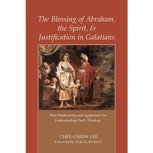 The Blessing of Abraham, the Spirit, and Justification in Galatians: Their Relationship and Significance for Understanding Paul's Theology