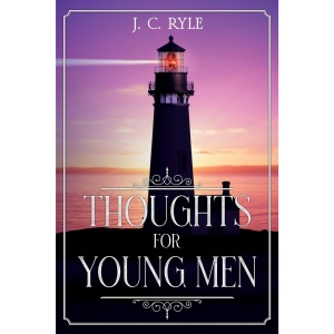 Thoughts for Young Men: Annotated: 6 (Books by J. C. Ryle)