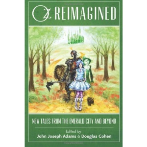 Oz Reimagined: New Tales from the Emerald City and Beyond